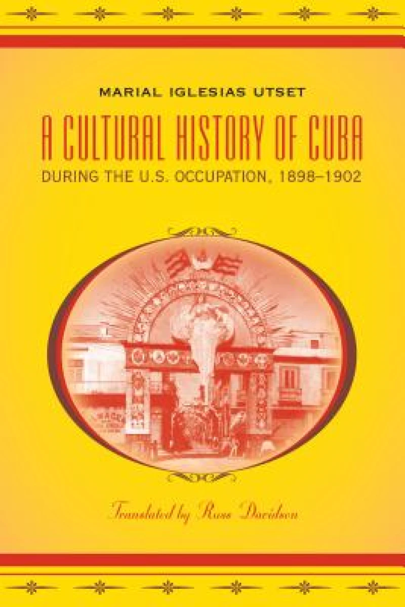 A Cultural History of Cuba During the U.S. Occupation, 1898-1902