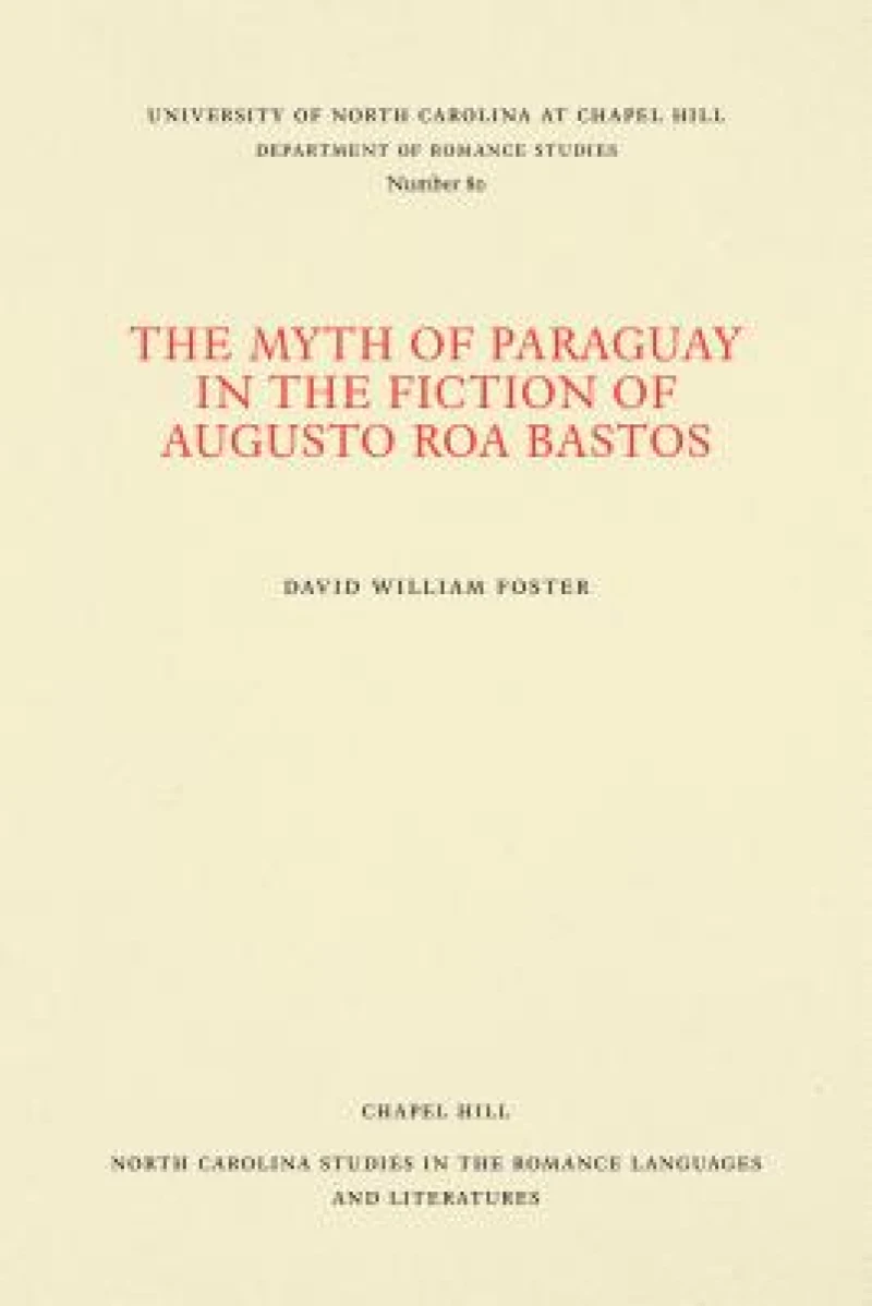 The Myth of Paraguay in the Fiction of Augusto Roa Bastos