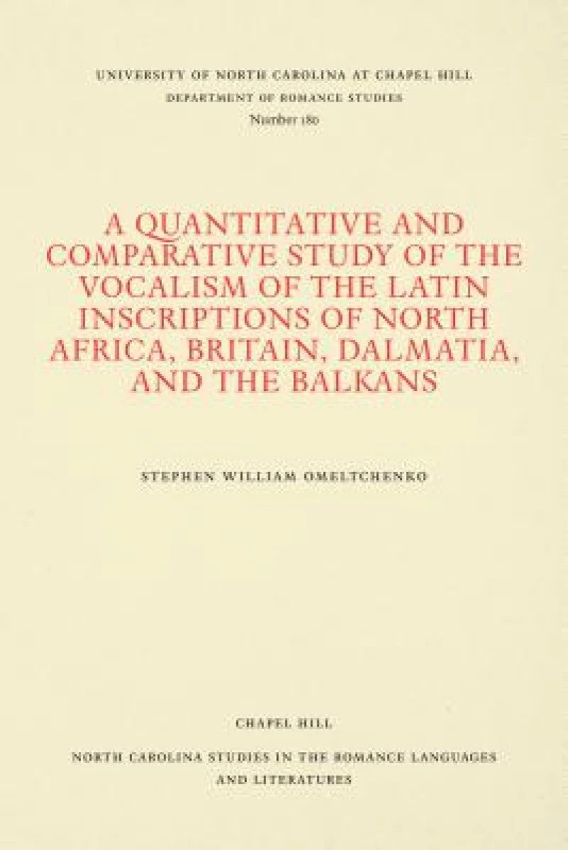 A Quantitative and Comparative Study of the Vocalism of the Latin Inscriptions of North Africa, Britain, Dalmatia, and the Balkans