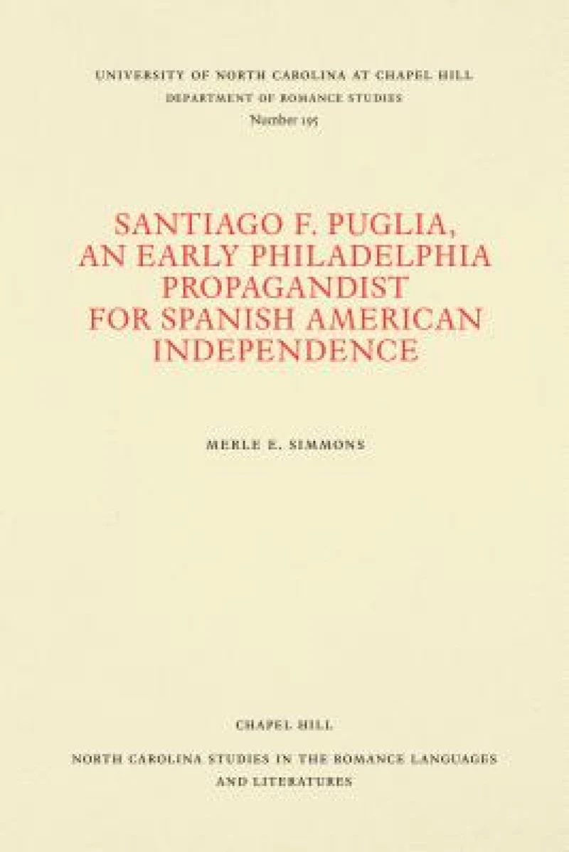 Santiago F. Puglia, an Early Philadelphia Propagandist for Spanish American Independence
