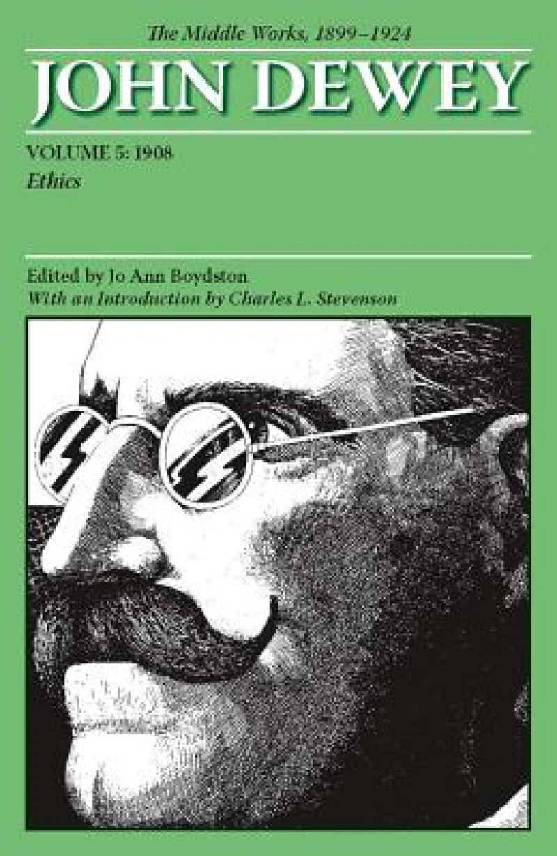 The Collected Works of John Dewey V. 5; 1908, Ethics