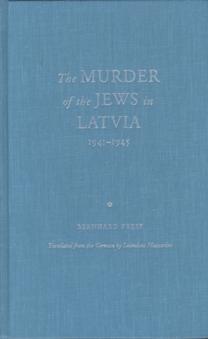 The Murder of the Jews in Latvia, 1941-1945