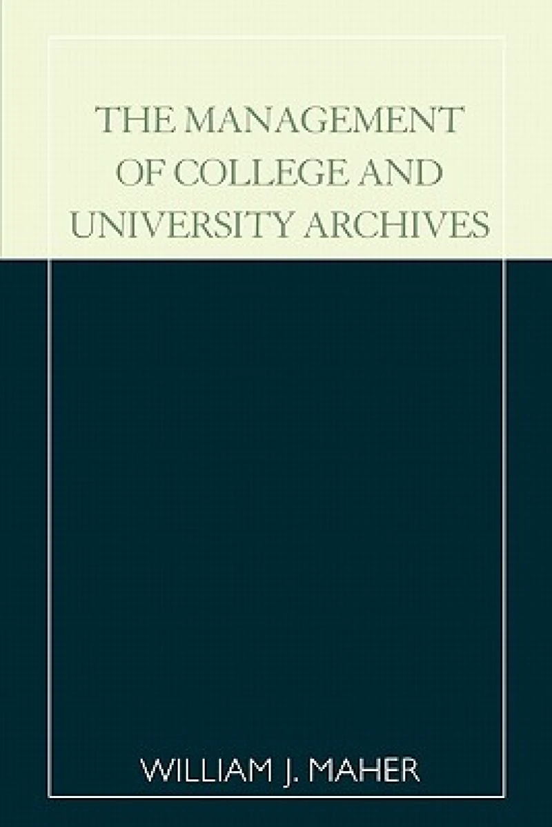 The Management of College and University Archives