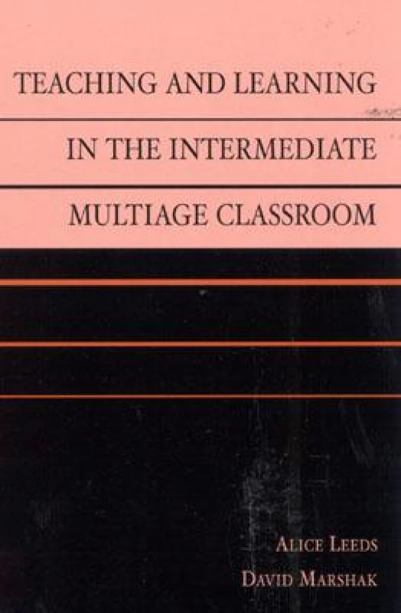 Teaching and Learning in the Intermediate Multiage Classroom