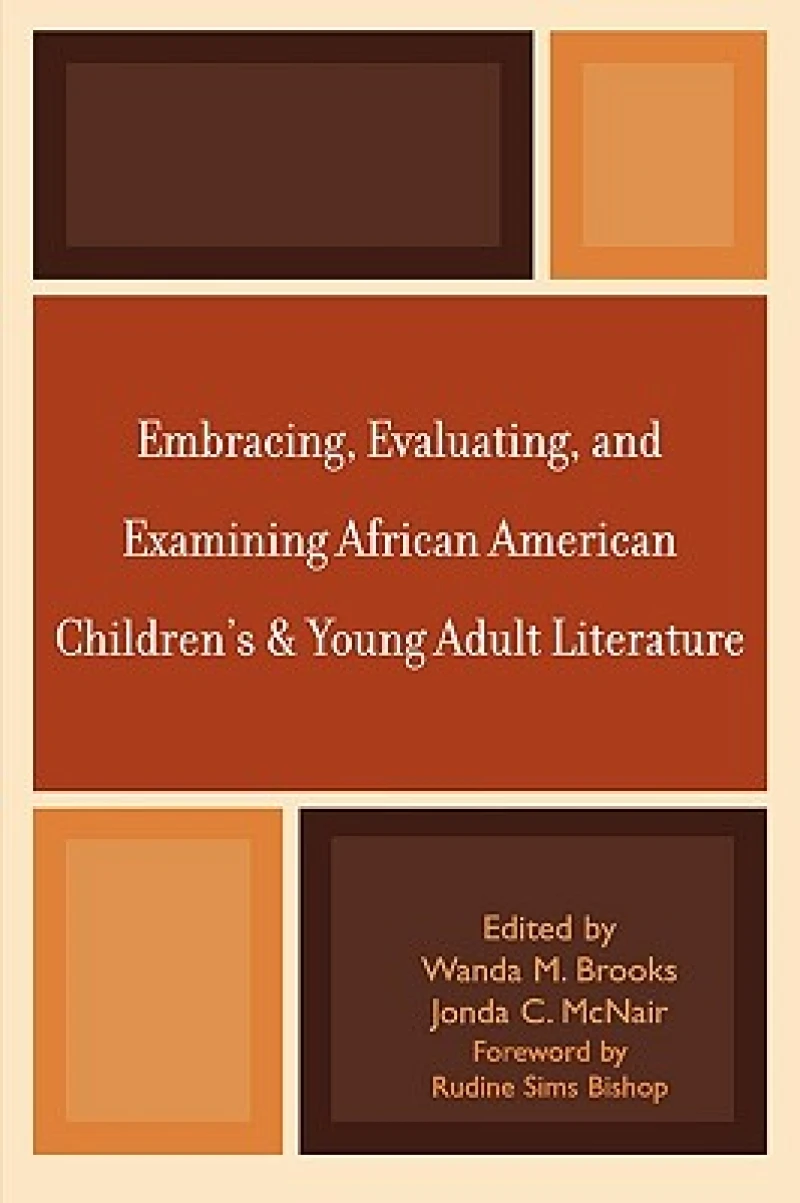 Embracing, Evaluating, and Examining African American Children''s and Young Adult Literature
