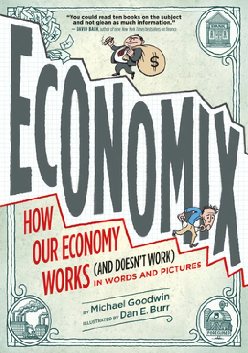 Economix: How and Why Our Economy Works (and Doesn''t Work) in Words and Pictures