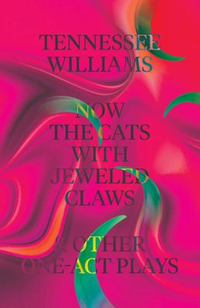 Now the Cats With Jeweled Claws and Other One-Act Plays