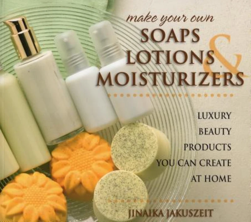 Make Your Own Soaps, Lotions & Moisturizers