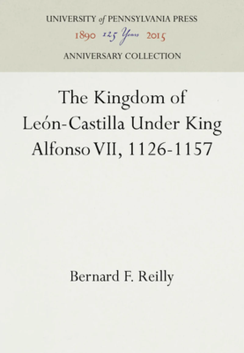 The Kingdom of León-Castilla Under King Alfonso VII, 1126-1157
