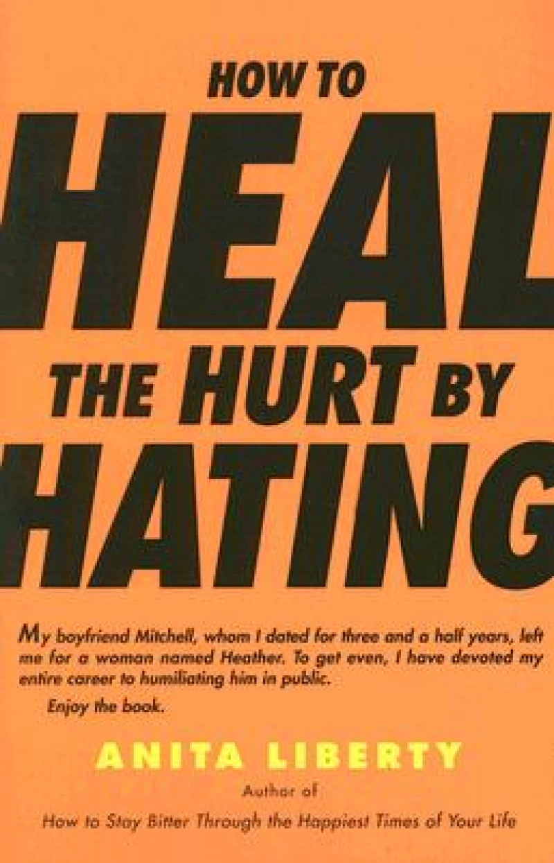 How to Heal the Hurt by Hating