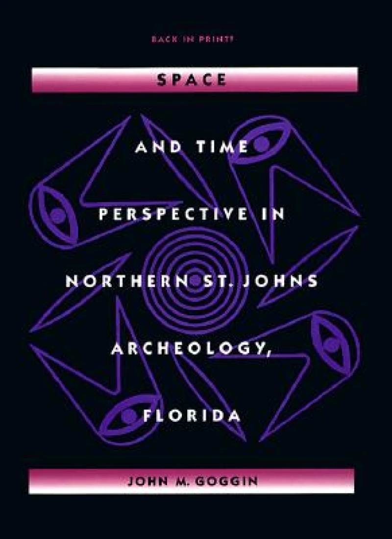 Space and Time Perspectives in Northern St. Johns Archeology, Florida