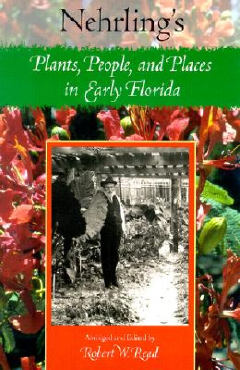 Nehrling''s Plants, People and Places in Early Florida