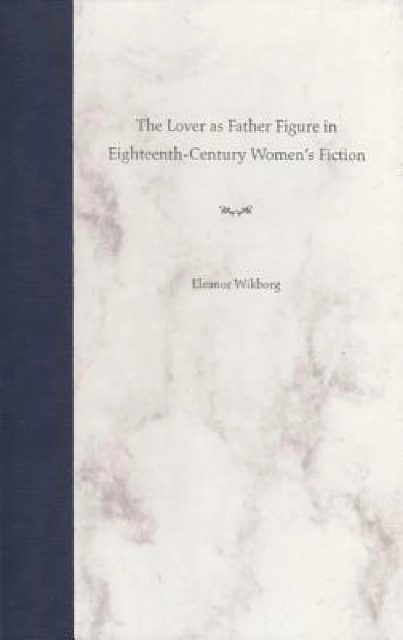 The Lover As Father Figure in Eighteenth-century Women''s Fiction