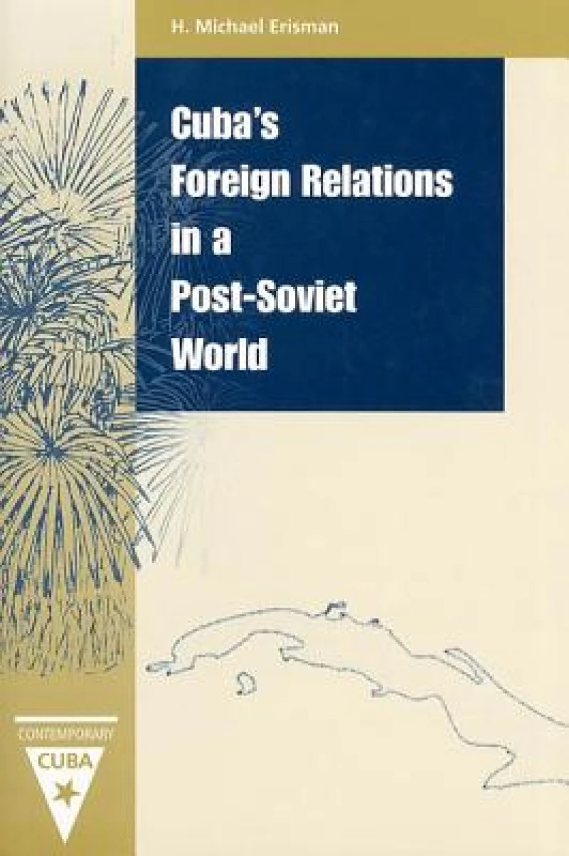 Cuba''s Foreign Relations in a Post-Soviet World