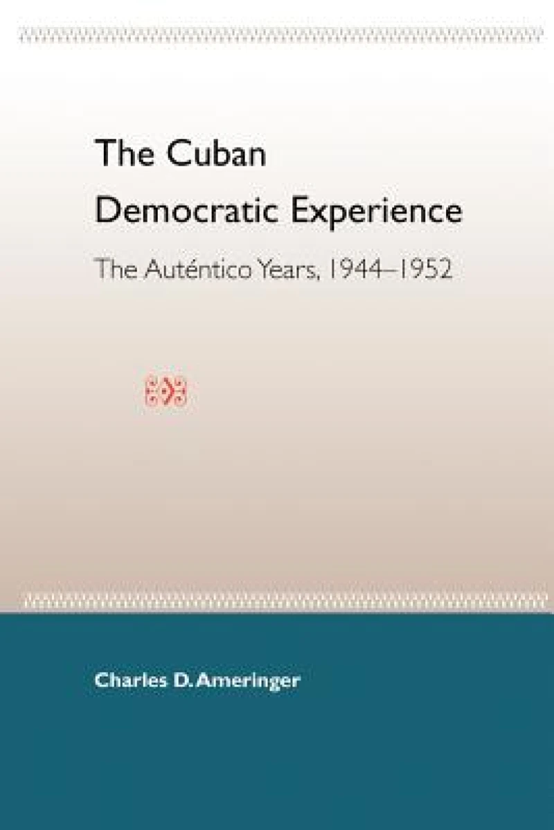 The Cuban Democratic Experience: the Autentico Years 1944-1952