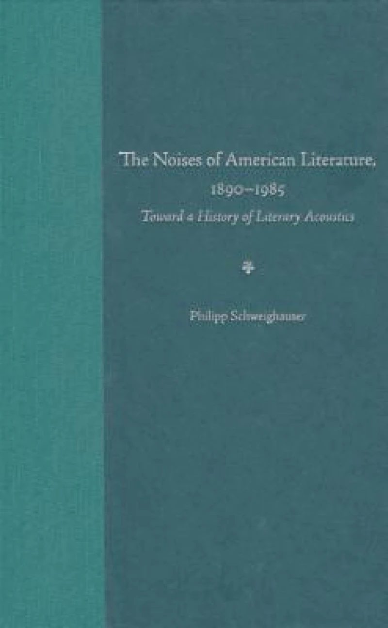 The Noises of American Literature, 1890-1984