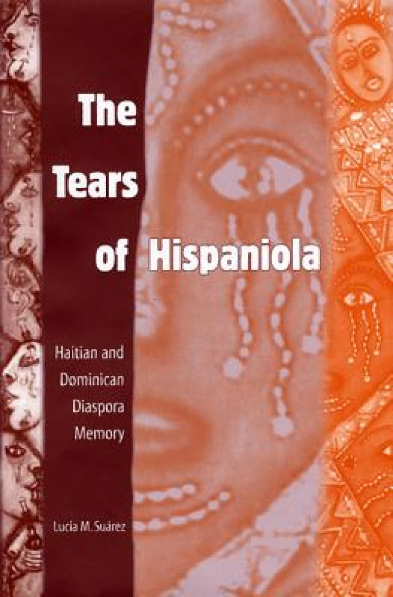 The Tears Of Hispaniola: Haitian And Dominican Diaspora Memory