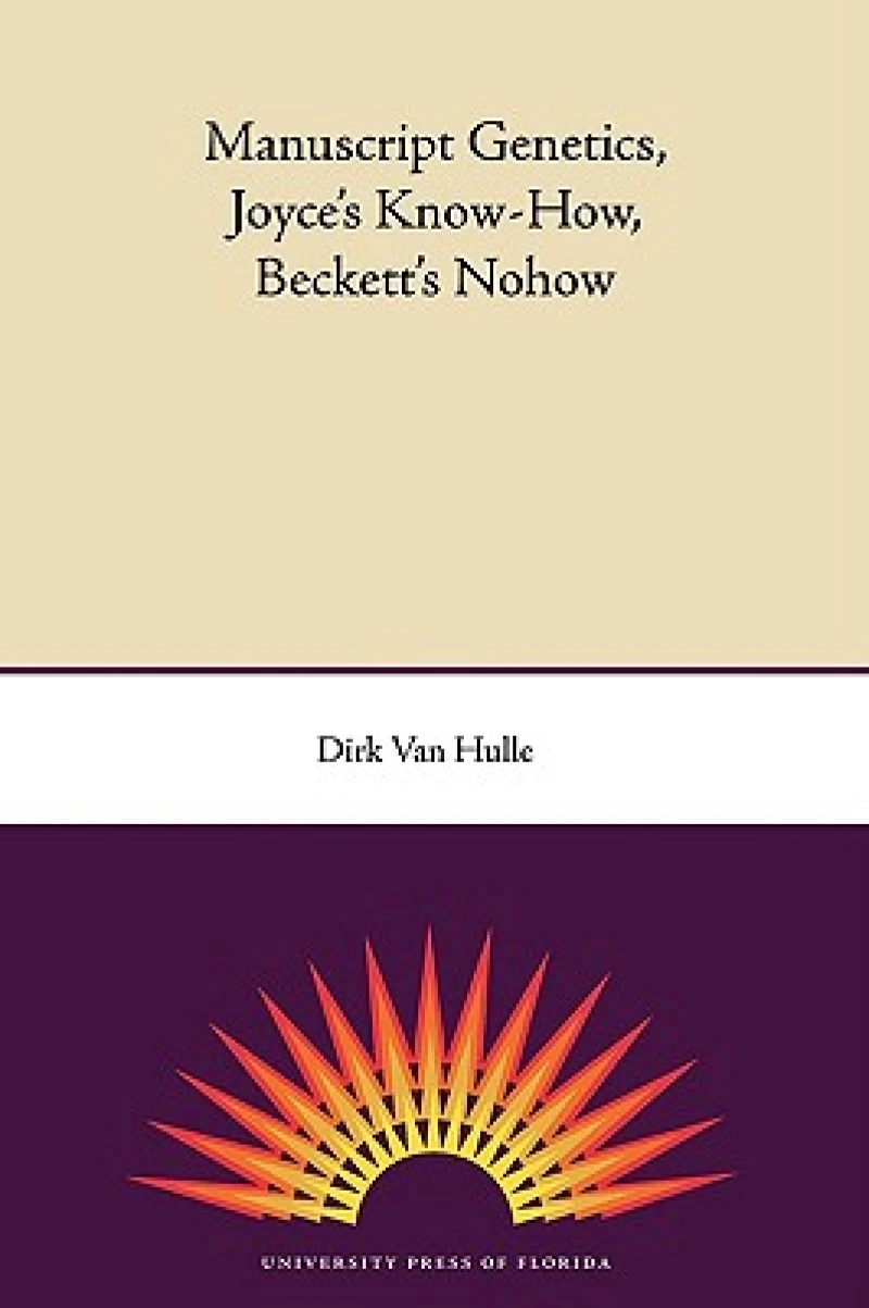 Manuscript Genetics, Joyce''s Know-how, Becket''s Nohow