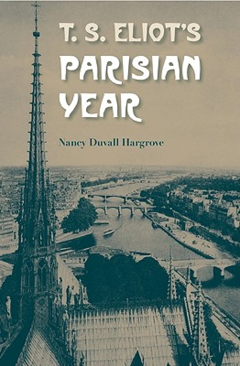 T.S. Eliot''s Parisian Year