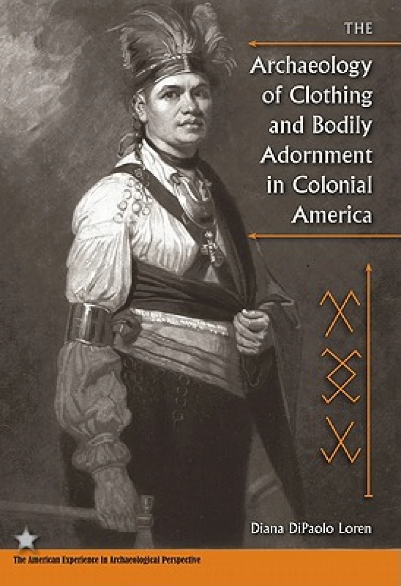 The Archaeology of Clothing and Bodily Adornment in Colonial America