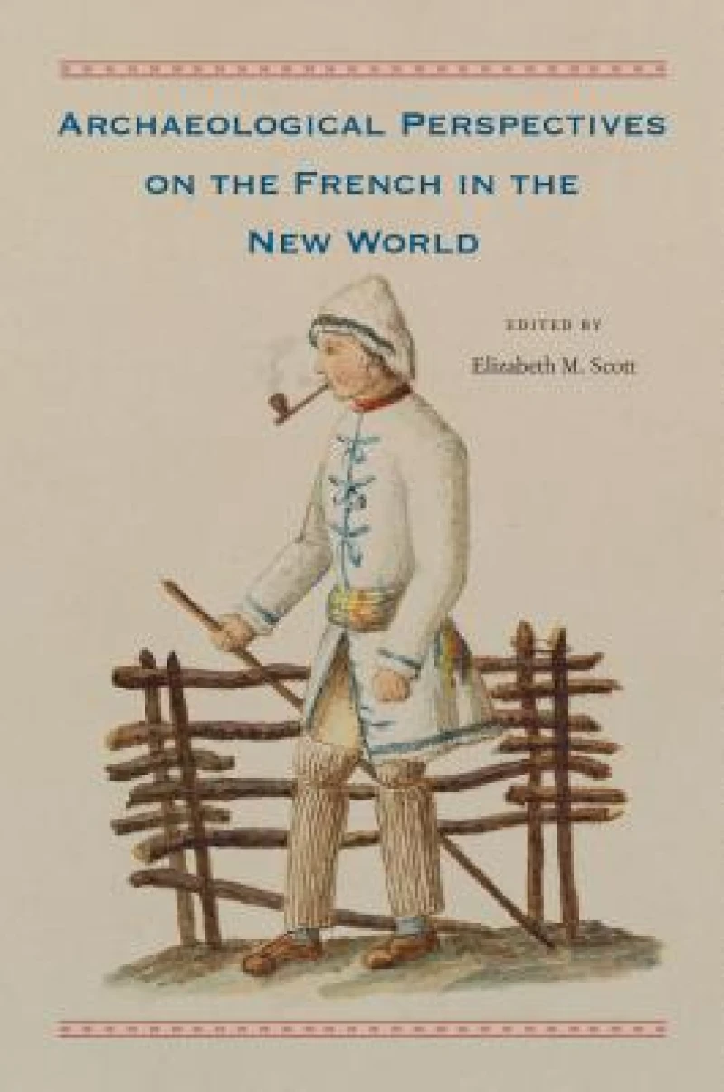 Archaeological Perspectives on the French in the New World