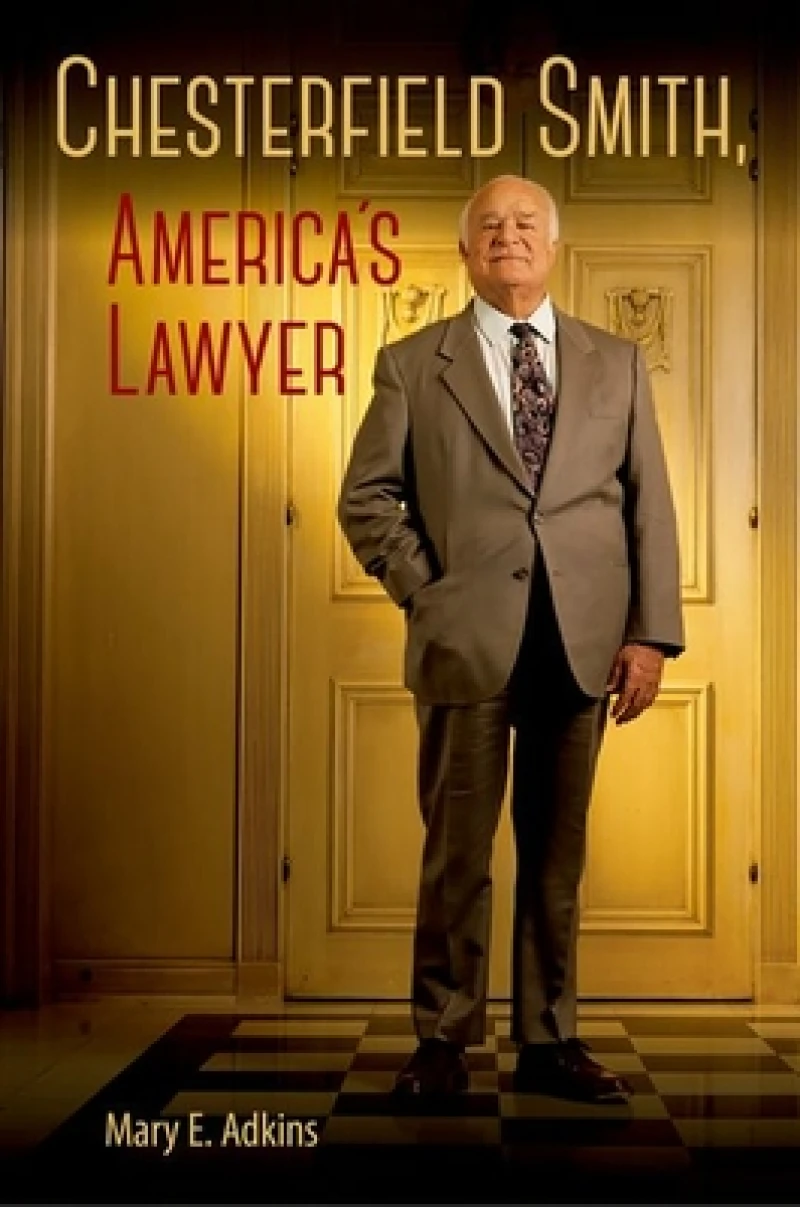 Chesterfield Smith, America''s Lawyer
