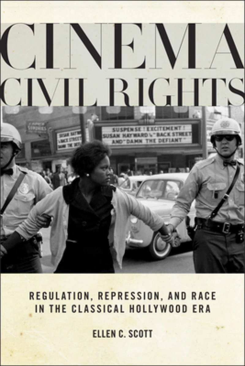 Cinema Civil Rights – Regulation, Repression, and Race in the Classical Hollywood Era