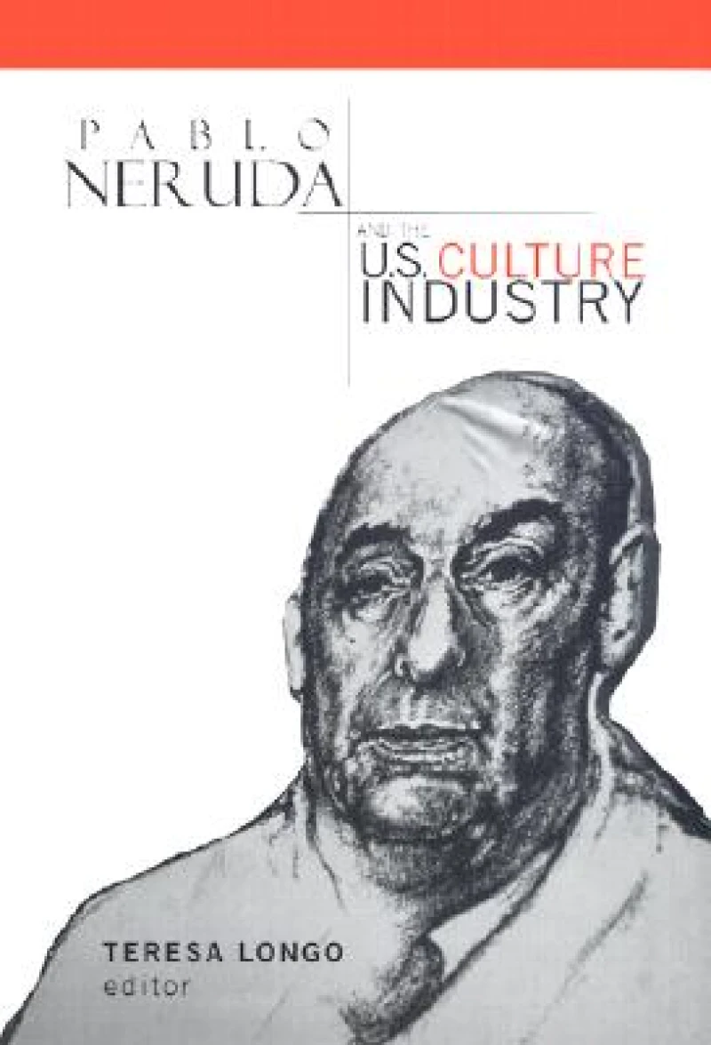 Pablo Neruda and the U.S. Culture Industry