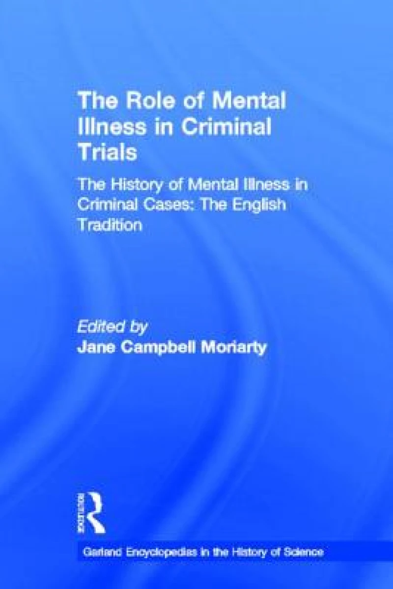The History of Mental Illness in Criminal Cases: The English Tradition