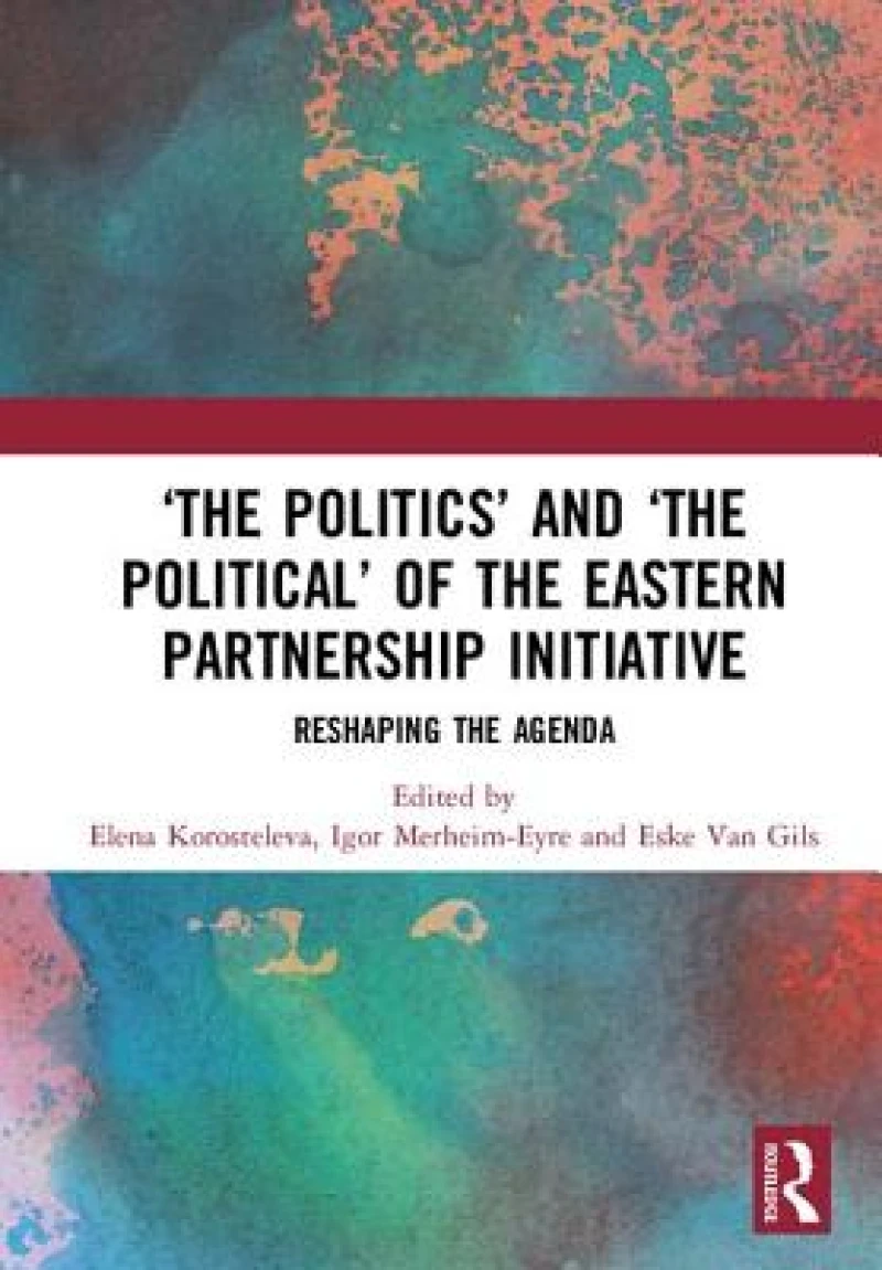‘The Politics’ and ‘The Political’ of the Eastern Partnership Initiative