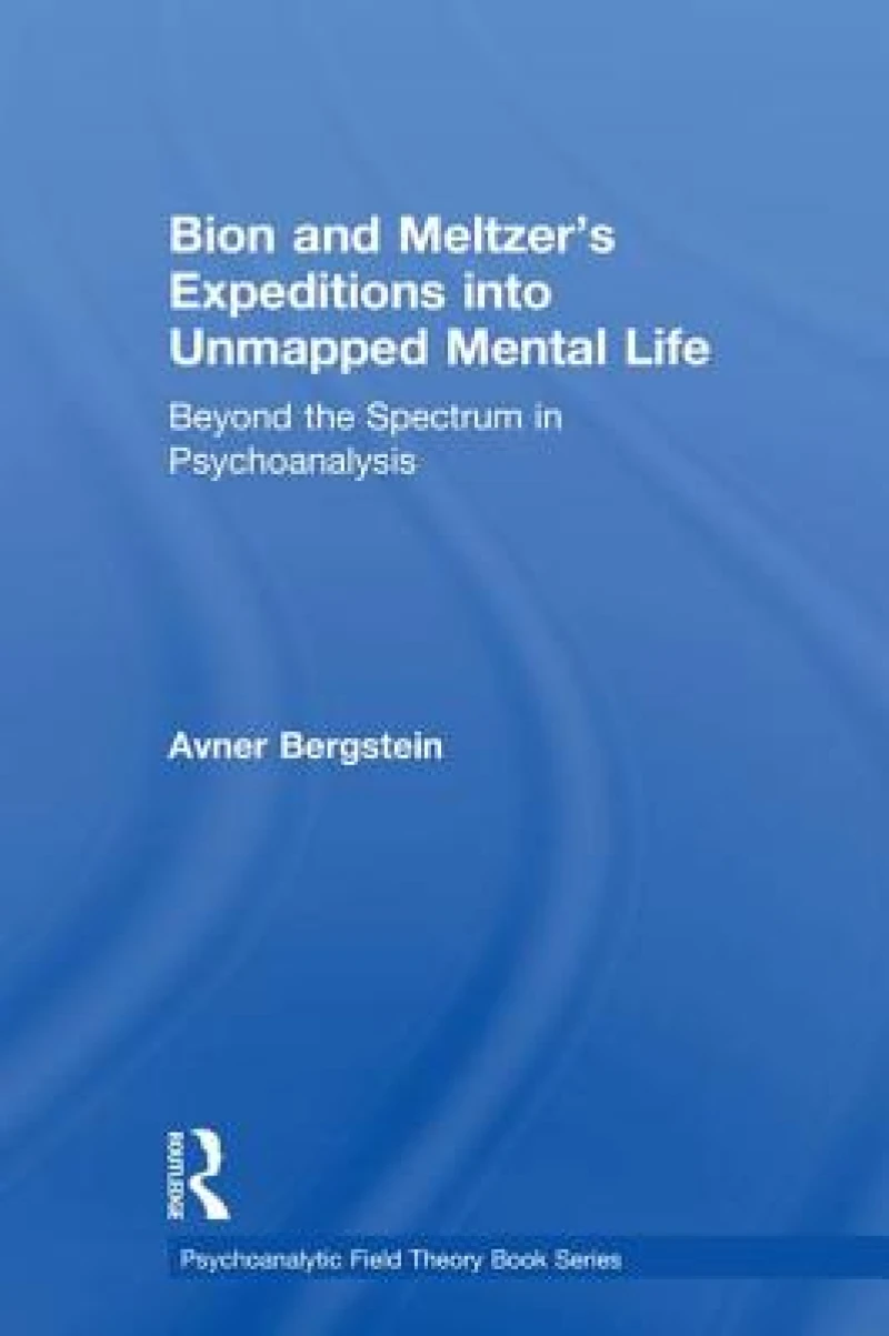Bion and Meltzer's Expeditions into Unmapped Mental Life
