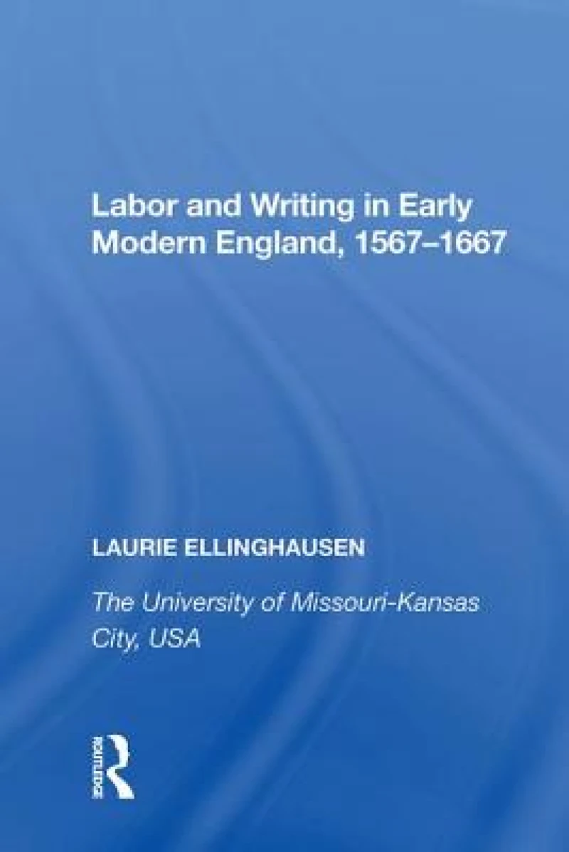 Labor and Writing in Early Modern England, 1567?1667