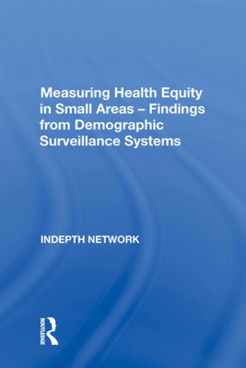 Measuring Health Equity in Small Areas: Findings from Demographic Surveillance Systems