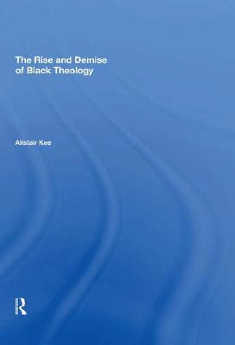 The Rise and Demise of Black Theology