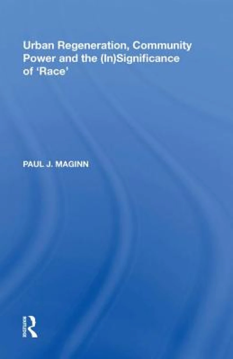 Urban Regeneration, Community Power and the (In)Significance of 'Race'