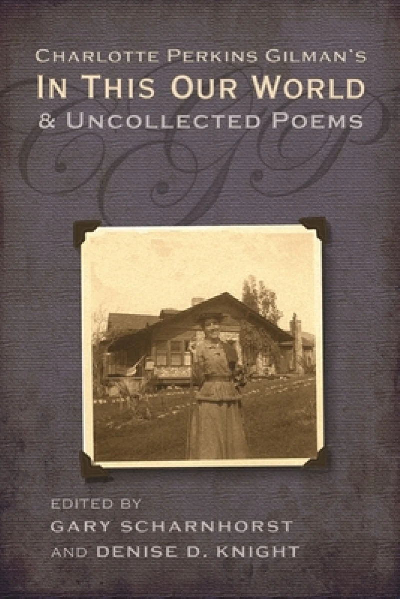 Charlotte Perkins Gilman''s in This Our World and Uncollected Poems