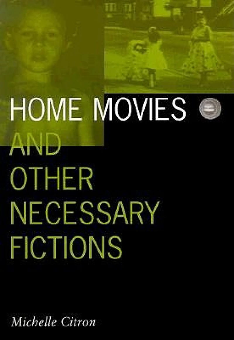 Home Movies and Other Necessary Fictions