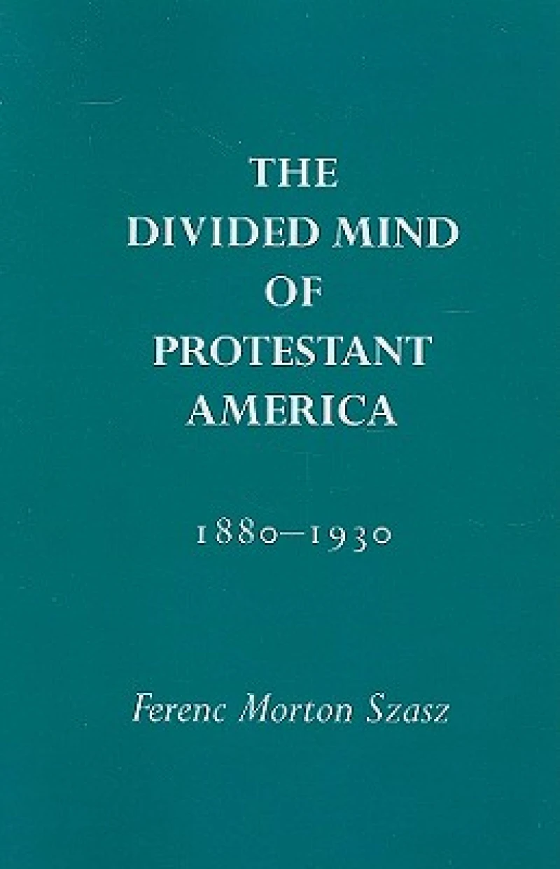 The Divided Mind of Protestant America, 1880-1930
