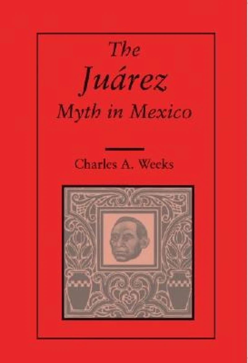 The Juarez Myth in Mexico