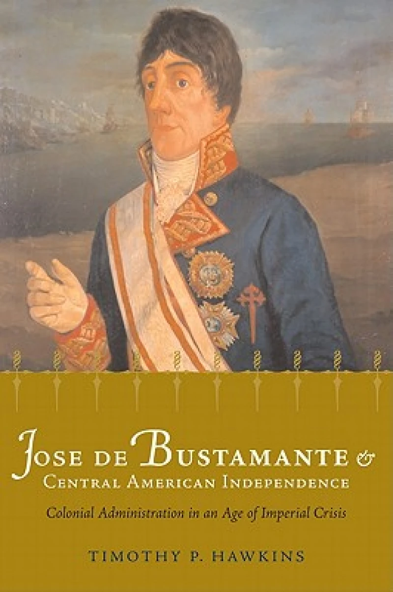 Jose De Bustamante and Central American Independence