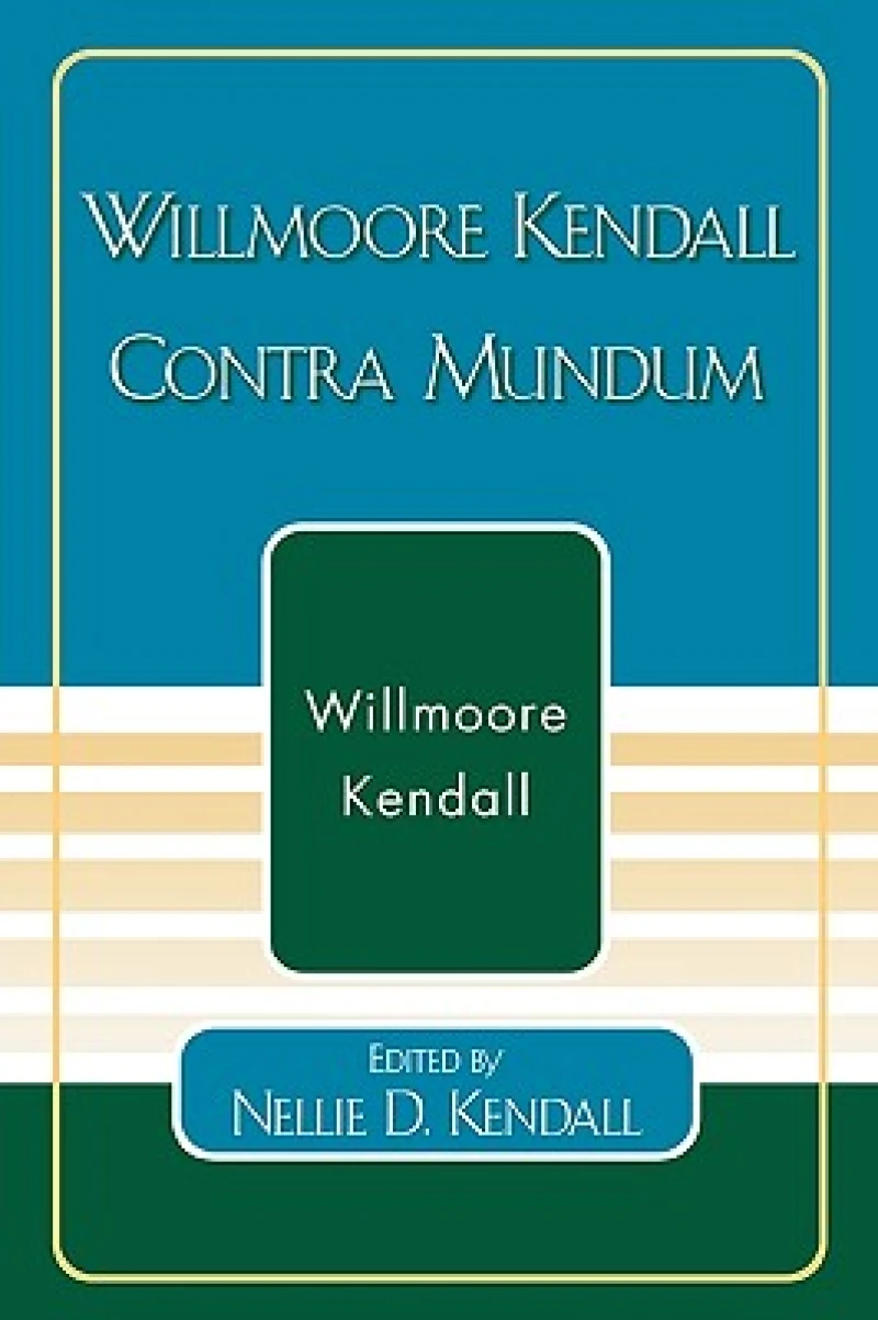 Willmoore Kendall Contra Mundum