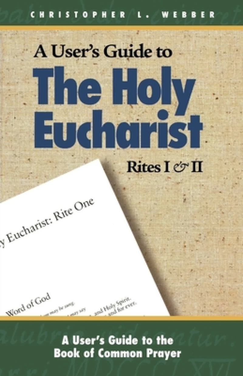 A User's Guide to The Holy Eucharist Rites I & II