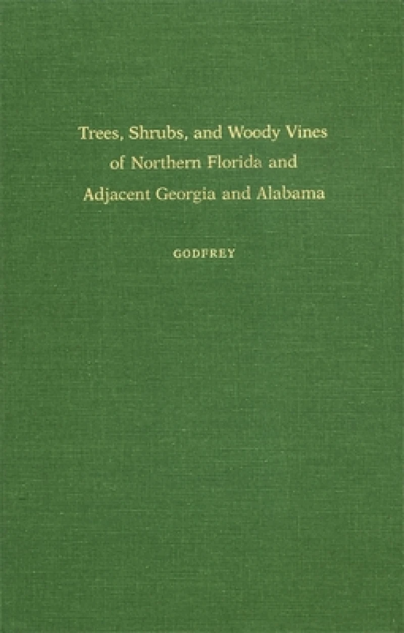 Trees, Shrubs, and Woody Vines of Northern Florida and Adjacent Georgia and Alabama
