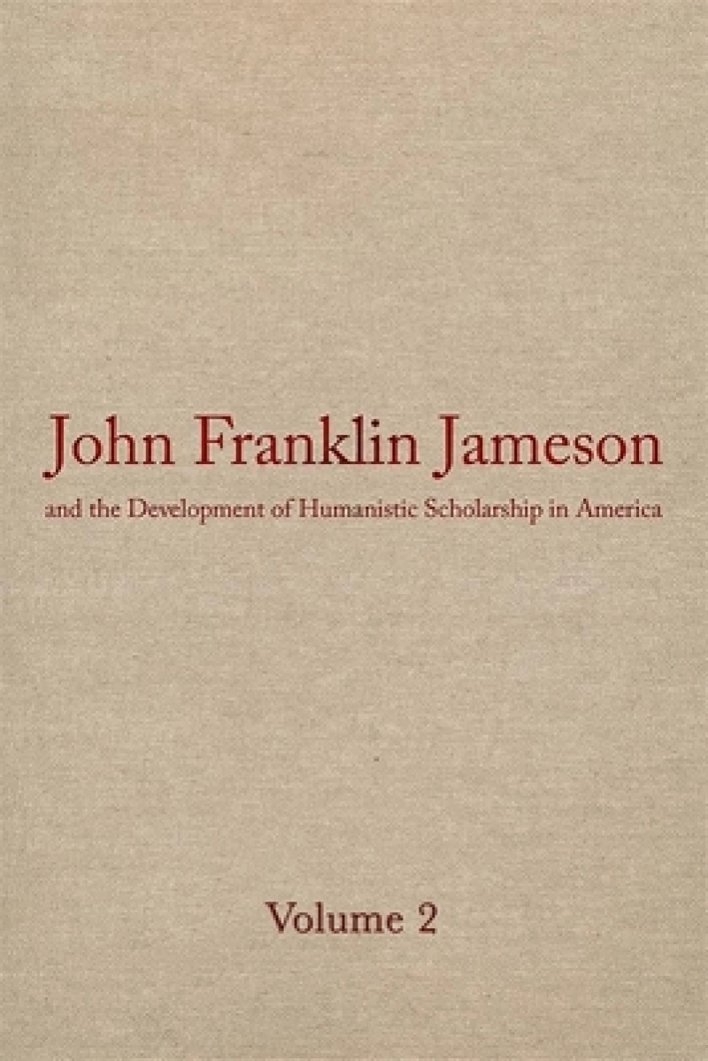 John Franklin Jameson and the Development of Humanistic Scholarship in America