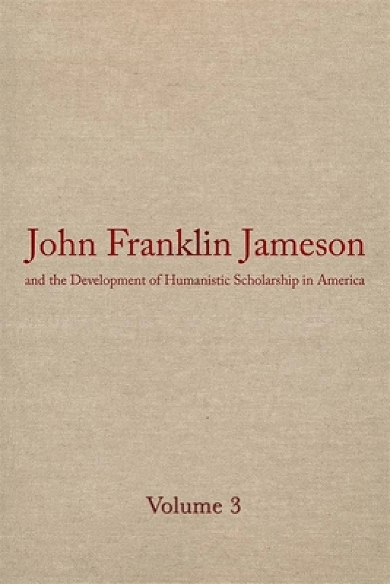 John Franklin Jameson and the Development of Humanistic Scholarship in America