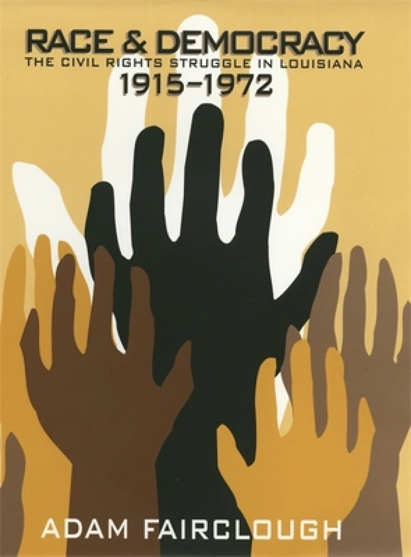 Race and Democracy – The Civil Rights Struggle in Louisiana, 1915–1972