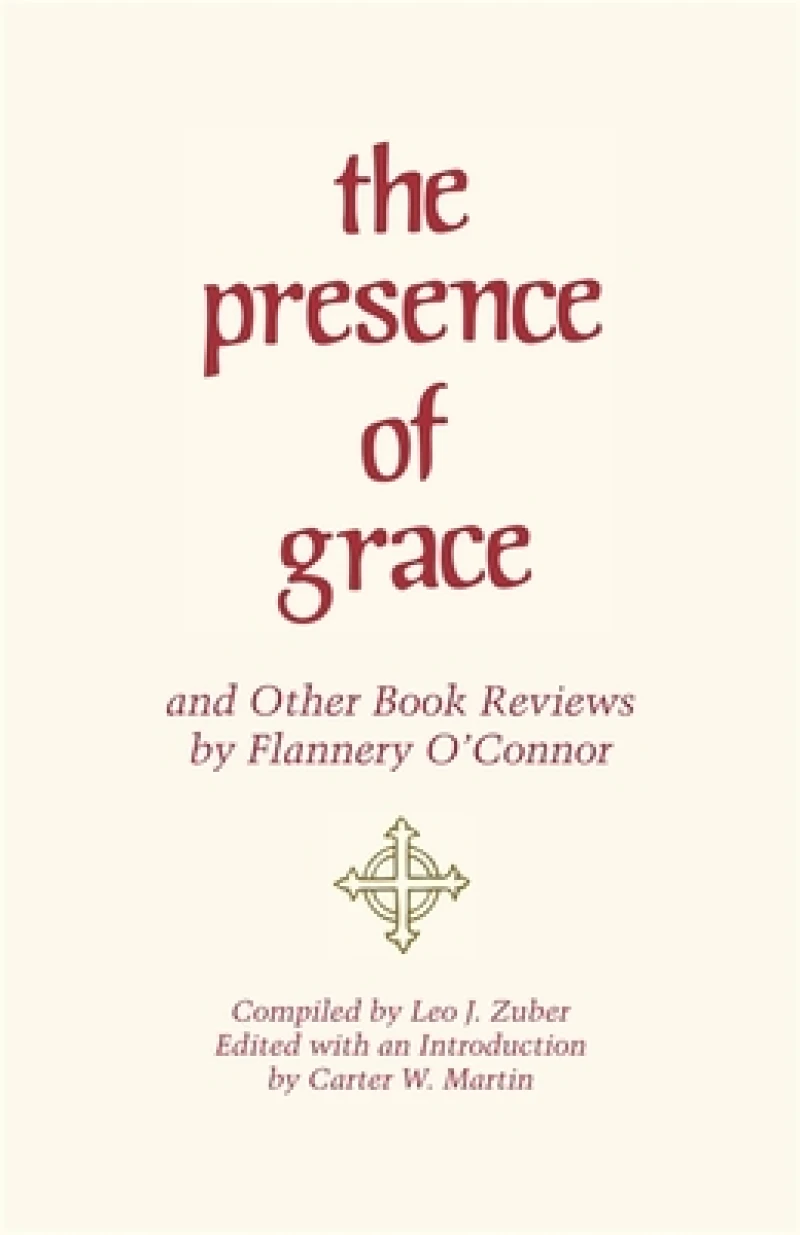 The Presence of Grace and Other Book Reviews by Flannery O''Connor