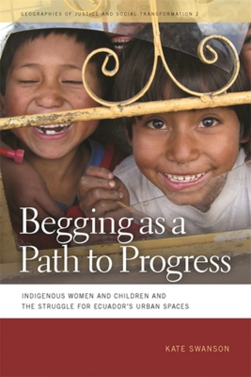Begging as a Path to Progress – Indigenous Women and Children and the Struggle for Ecuador`s Urban Spaces