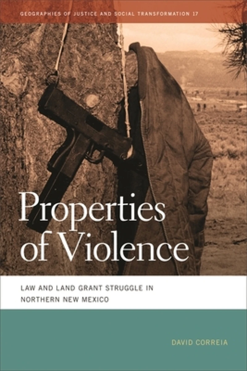 Properties of Violence – Law and Land Grant Struggle in Northern New Mexico