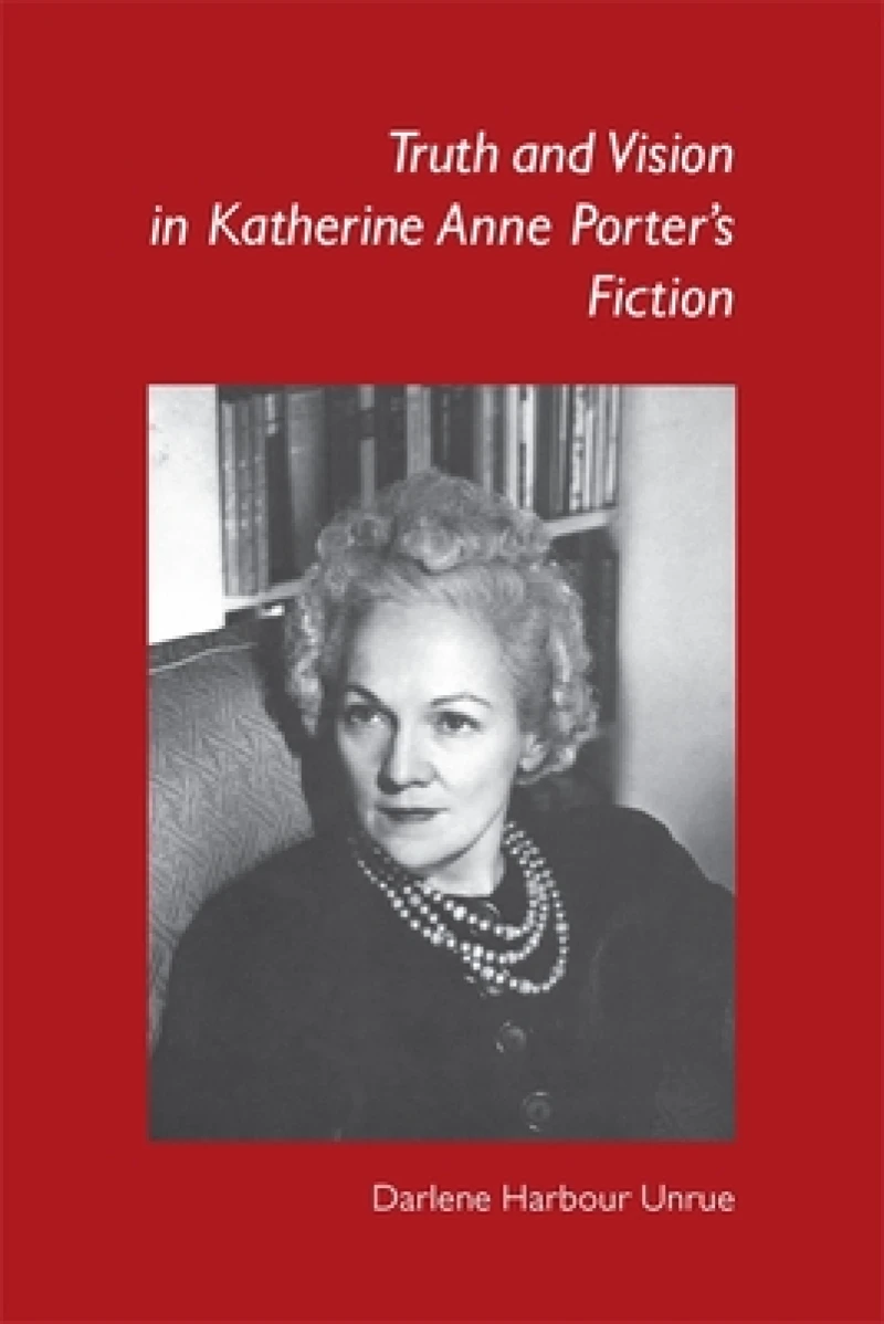 Truth and Vision in Katherine Anne Porter''s Fiction